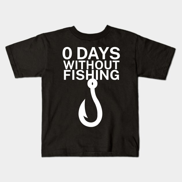 0 days without fishing Kids T-Shirt by maxcode